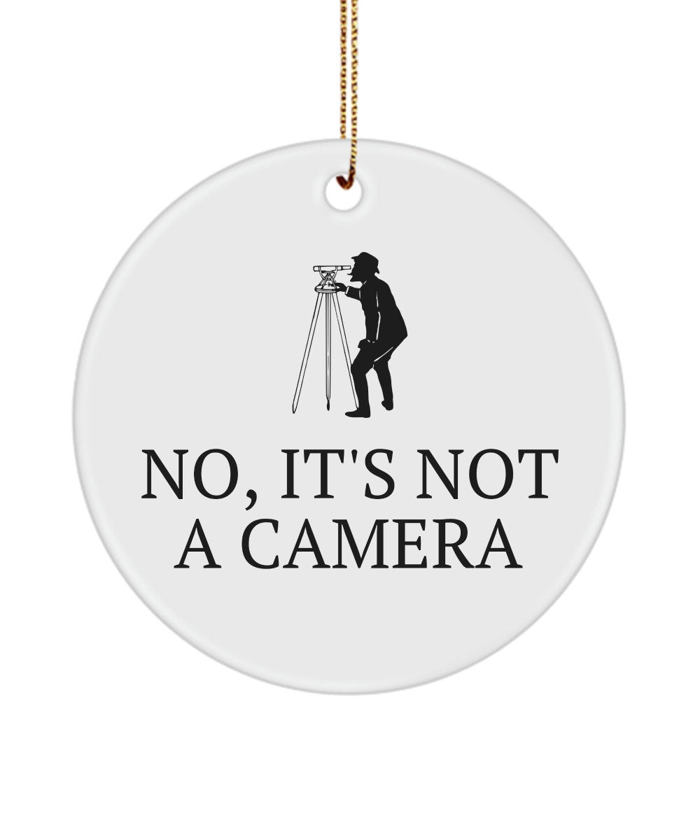 Funny Surveying Ornament Surveyor Gift Idea Land Surveyor Ornament No It39s Not A Camera Graphic Tee – Warm & Stylish · Perfect For Daily Wear
