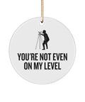 Funny Surveying Ornament Surveyor Gift Idea Land Surveyor Present You39re Not Even On My Level Graphic Tee – Feel-Good Design · Perfect For Daily Wear