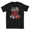 V is For Video Games Valentine39s Unisex T Shirt Graphic Tee – Warm & Stylish · High-Quality Print
