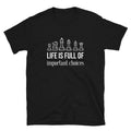 Chessmen Life Is Full Of Important Choices Chess Unisex T Shirt Graphic Tee – Everyday Comfort · Top Pick For Any Outfit