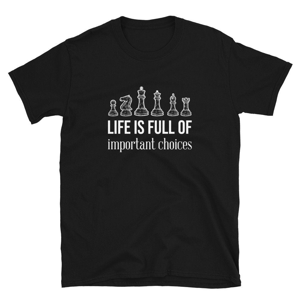 Chessmen Life Is Full Of Important Choices Chess Unisex T Shirt Graphic Tee – Everyday Comfort · Top Pick For Any Outfit
