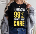 There39s a 99 percent chance i don39t care svg EPS PNG Cricut Instant Download Graphic Tee – Bold Style · High-Quality Print