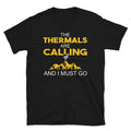 I Must Go Thermals are Calling Unisex T Shirt Graphic Tee – Bold Style · Perfect For Daily Wear