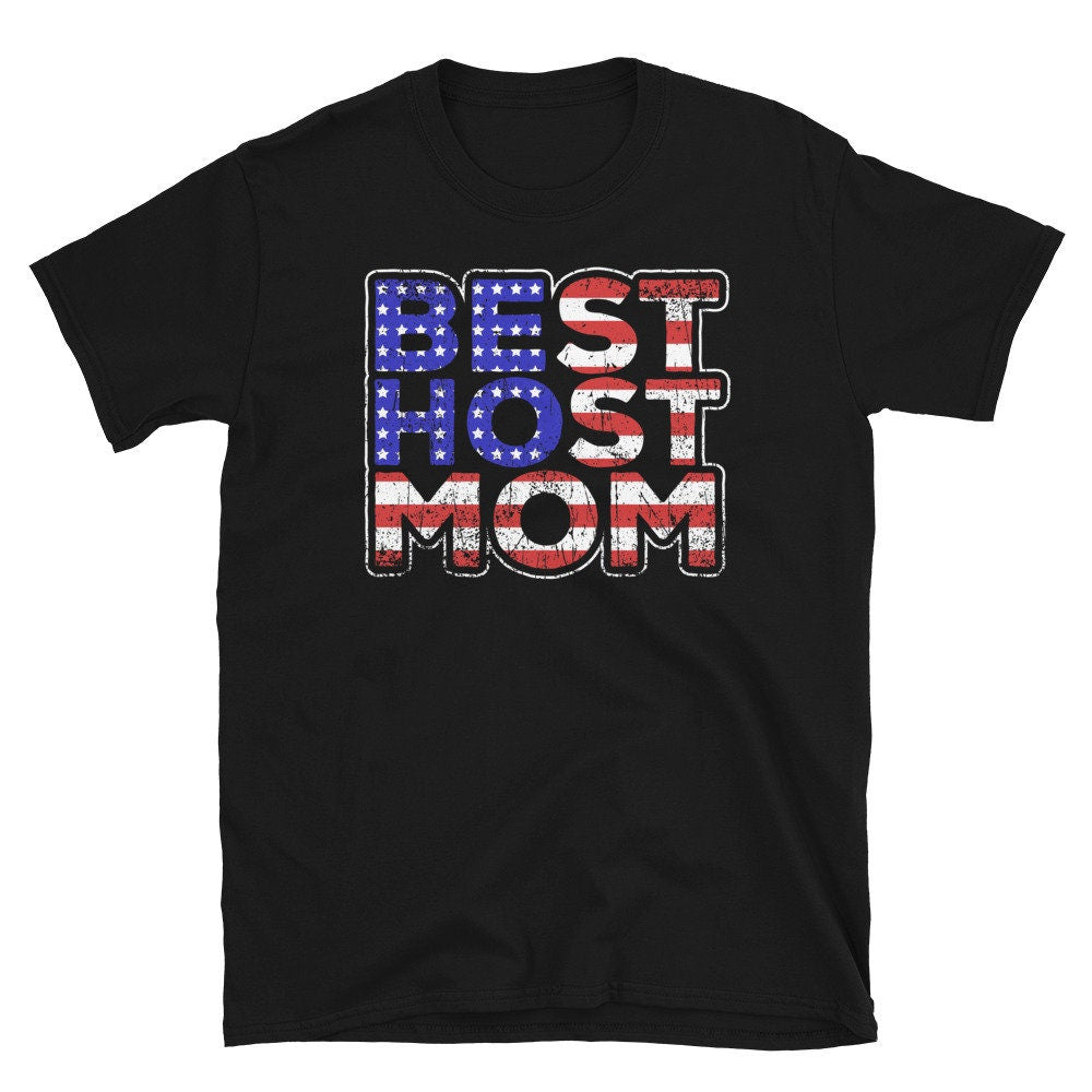 Best American Host Mom Ever Unisex T Shirt Graphic Tee – Premium Graphic · Must-Have Style