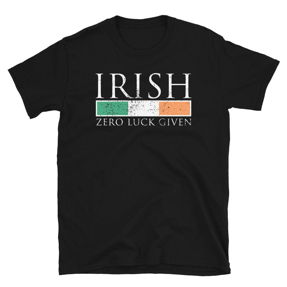 Irish Zero Luck Given Unisex T Shirt Graphic Tee – Fan Favorite · Top Pick For Any Outfit