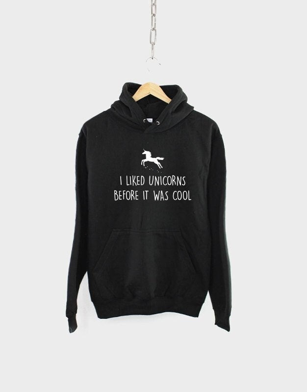 Unicorn Hoodie I Liked Unicorns Before It Was Cool Unicorn Hoody Sweatshirt Hoodie – Everyday Comfort · Must-Have Style