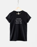 Change The World TShirt Inspirational Quote Shirt Activist TShirt Climate Change TShirt Political Activist T Shirt Graphic Tee – Everyday Comfort · High-Quality Print
