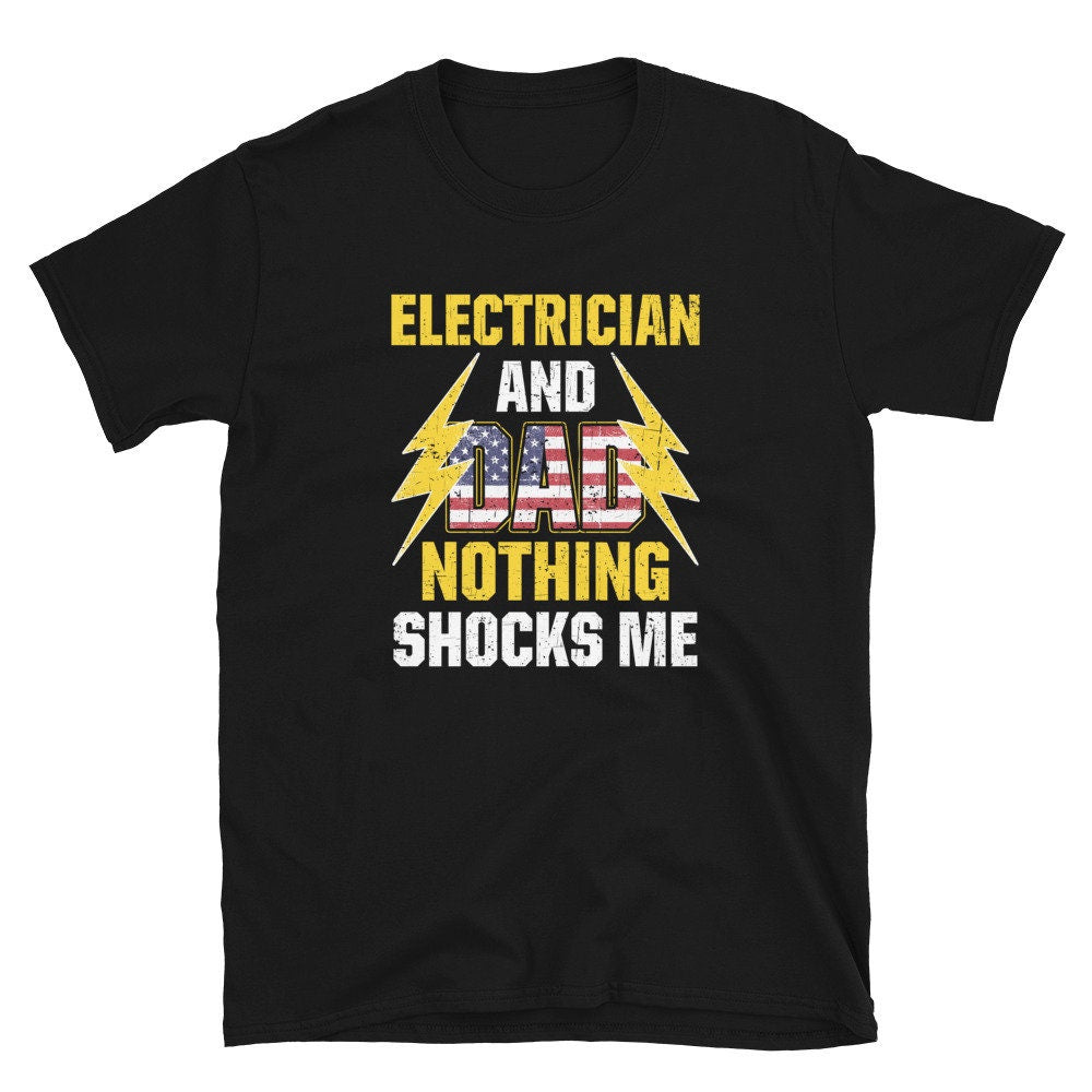 Electrician Nothing Shocks Me Electrician Dad Unisex T Shirt Graphic Tee – Cozy Vibes · Top Pick For Any Outfit