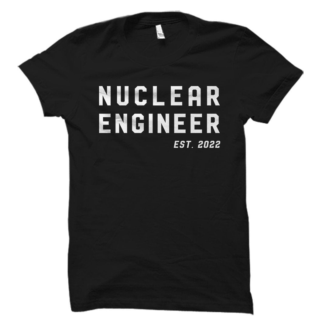 Nuclear Engineer Graduation Gift Nuclear Engineering Student Shirt Nuclear Engineering Gift Nuclear Engineer Nuclear Science OS4538 Graphic Tee – Aesthetic Look · Perfect For Daily Wear