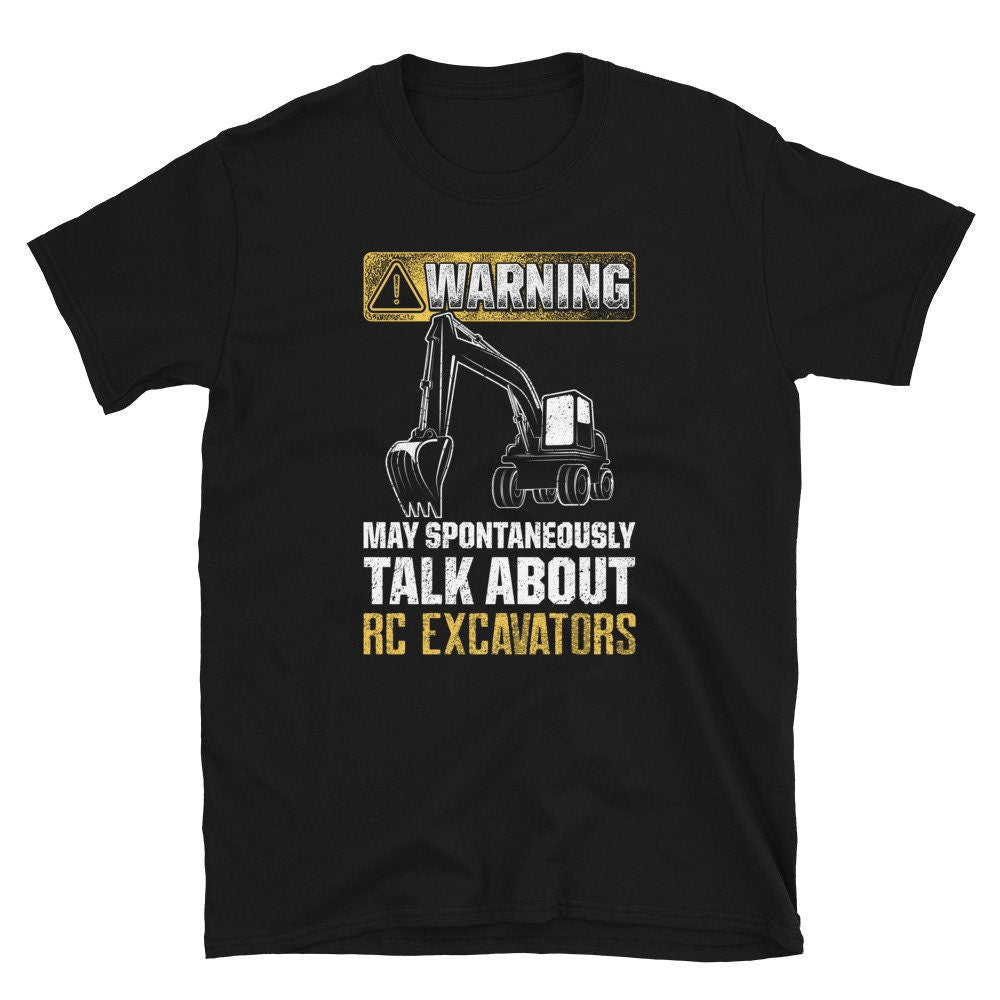 May Spontaneously Talk About RC Excavators Unisex T Shirt Graphic Tee – Everyday Comfort · Top Pick For Any Outfit