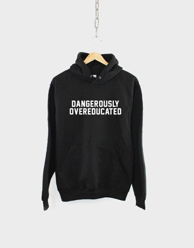 Dangerously Overeducated Hoodie School College Univercity Graduate PhD Graduation Hoody Hoodie – Bold Style · Great Gift For Fans