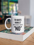 Hamlet Mug Sarcasm Funny Coffee Mug quotTo Quote Hamlet 39NO39quot Great Gift for Boss Employee Coworker Office Humor Graphic Tee – Feel-Good Design · Trending Graphic Apparel