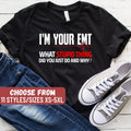 Funny Emt Shirt Emt Gift Paramedic Shirt Paramedic Gift Emt Graduation I39m Your EMT What Stupid Thing Did You Just Do And Why TShirt Graphic Tee – Feel-Good Design · Trending Graphic Apparel