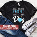 Funny Crocheting Shirt Crocheting Gift Yarn Lover Crochet Lover Knitting Shirt Knitter I Just Want To Crochet And Pet My Dog TShirt Graphic Tee – Aesthetic Look · Great Gift For Fans