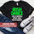 Irish Dance Shirt Irish Dancer Irish Gift Irish Dance Teacher Irish Dance Team Irish Dance Like A Normal Sport Only Much Harder TShirt Graphic Tee – Premium Graphic · Trending Graphic Apparel