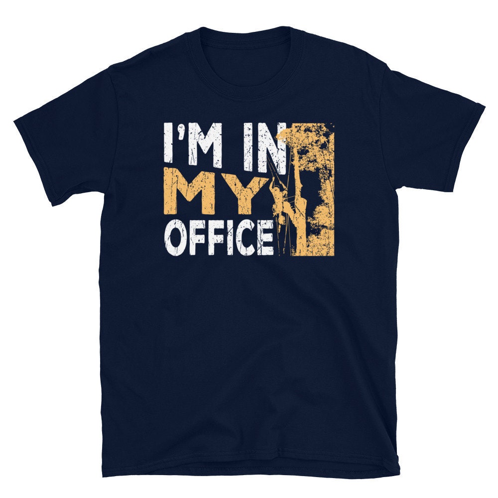 I39m In My Office Arborist T Shirt Graphic Tee – Fan Favorite · High-Quality Print