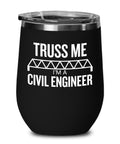 Civil Engineer Gift Civil Engineer Wine Tumbler Funny Civil Engineer Present Stemless Wine Glass Truss Me Graphic Tee – Cozy Vibes · Great Gift For Fans