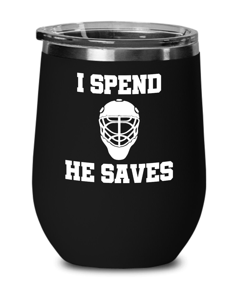 Hockey Mom Wine Tumbler Hockey Mom Gift Goalie Mom Gift I Spend He Saves Hockey Dad Goalie Dad Mother39s Day Gift Wine Glass Graphic Tee – Fan Favorite · High-Quality Print