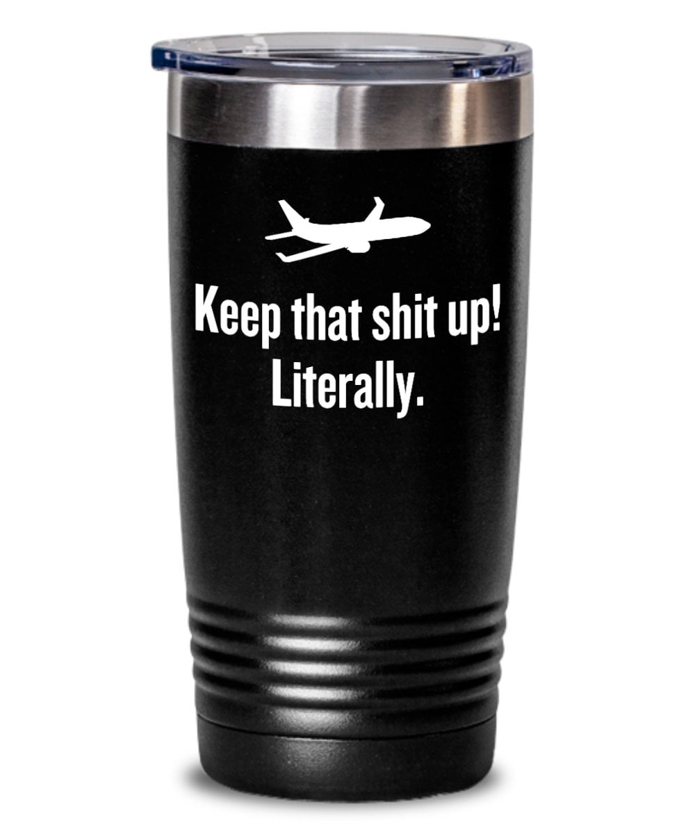 Aircraft Mechanic Gift Idea Airplane Mechanic Tumbler Aircraft Mechanic Birthday Gift Keep That Shit Up Graphic Tee – Bold Style · Trending Graphic Apparel