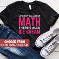 Math Teacher Shirt Math Teacher Gift Math Shirt Funny Math Shirt Mathematics Life Isn39t All About Math There39s Also Ice Cream TShirt Graphic Tee – Fan Favorite · Trending Graphic Apparel