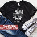 Funny Caregiver Shirt Caregiver Gift Cute Caregiving Shirt Tattooed Caregiver Like Every Other Caregiver Just Much Cooler TShirt Graphic Tee – Bold Style · Great Gift For Fans