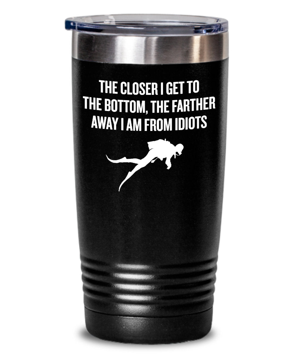 Funny Scuba Diver Gift Diving Tumbler Closer To Bottom Farther Away From Idiots Diver Present Idea Graphic Tee – Cozy Vibes · Top Pick For Any Outfit