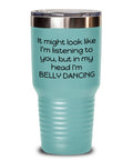 Belly Dancer Tumbler Belly Dancing Gift Belly Dance In My Head I39m Belly Dancing Graphic Tee – Bold Style · Must-Have Style