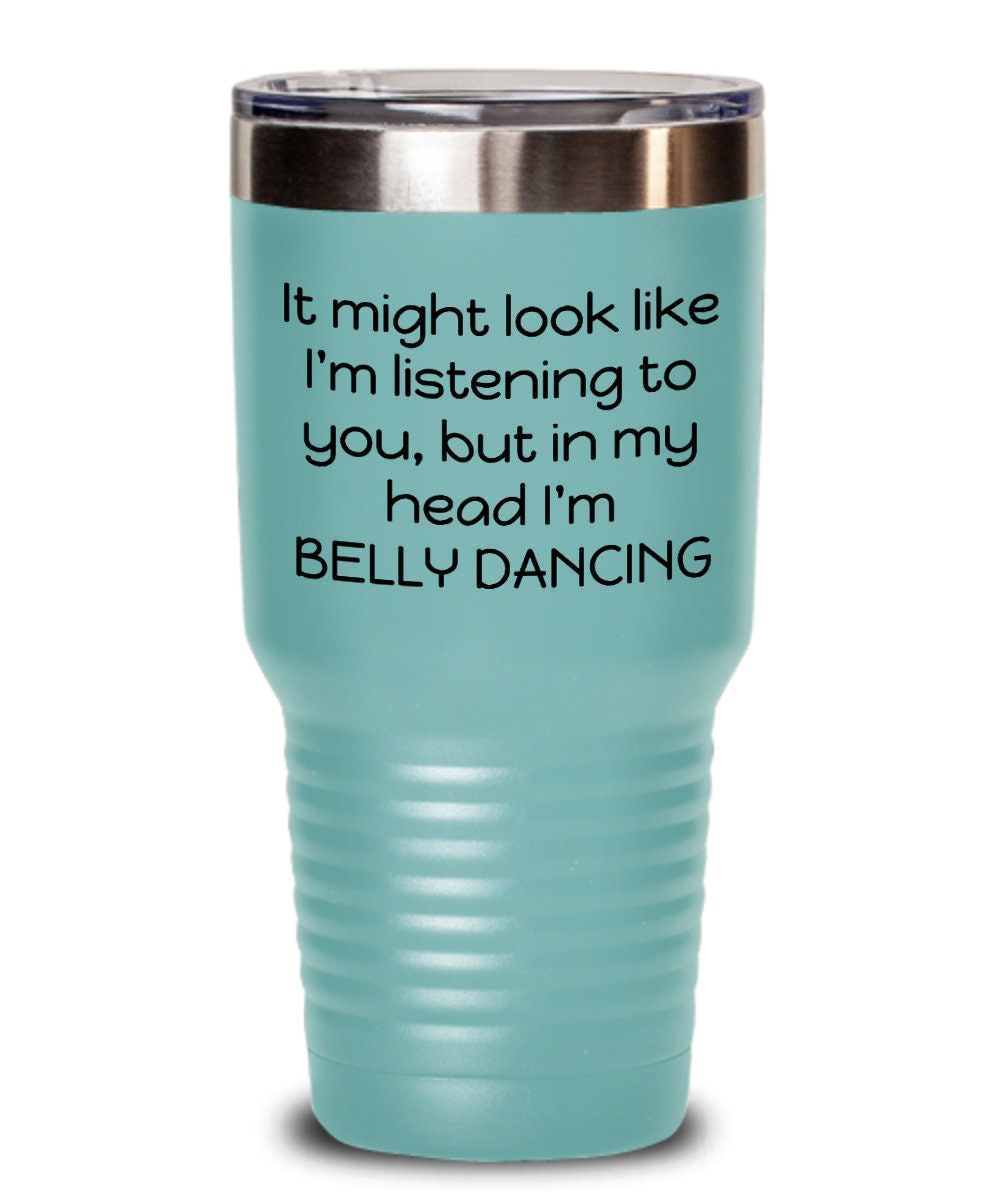 Belly Dancer Tumbler Belly Dancing Gift Belly Dance In My Head I39m Belly Dancing Graphic Tee – Bold Style · Must-Have Style