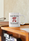 Math Coffee Mug Ceramic Gift for High School Teacher Pi Day Present Funny Geometry Joke Too Much Pi Gives You a Large Circumference Graphic Tee – Soft Feel · Must-Have Style