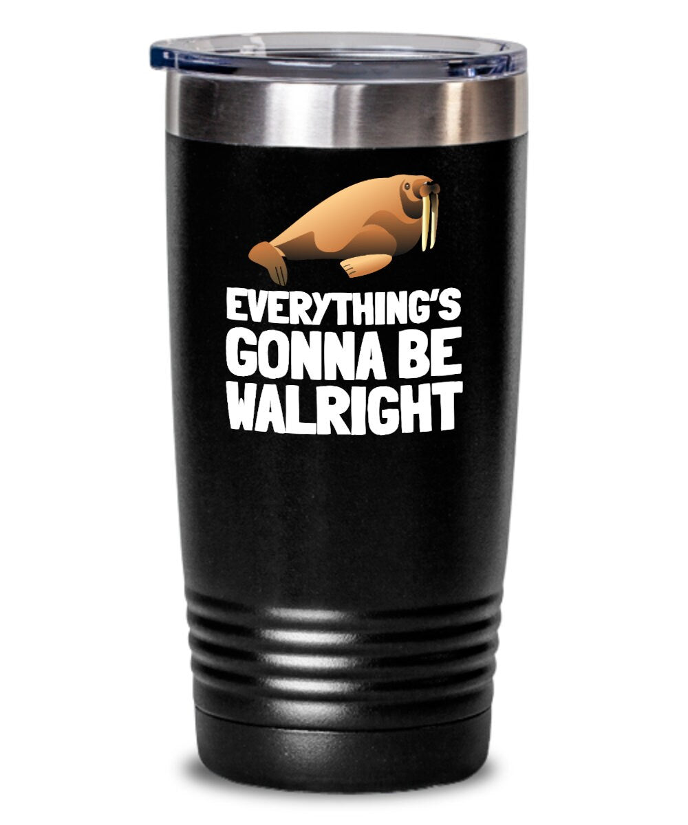 Funny Walrus Tumbler Cute Walrus Gift Walrus Lover Present Everything39s Gonna Be Walright Graphic Tee – Everyday Comfort · Perfect For Daily Wear