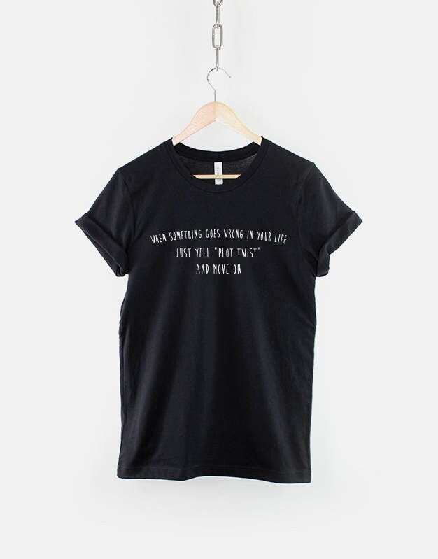 Funny Slogan TShirt Plot Twist TShirt When Something Goes Wrong In Life Yell PLOT TWIST And Move On Shirt Graphic Tee – Bold Style · Great Gift For Fans