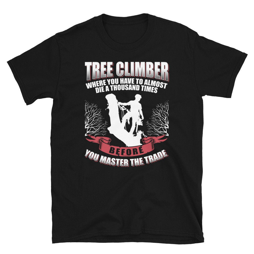 Tree Climber Arborist T Shirt Graphic Tee – Everyday Comfort · Top Pick For Any Outfit