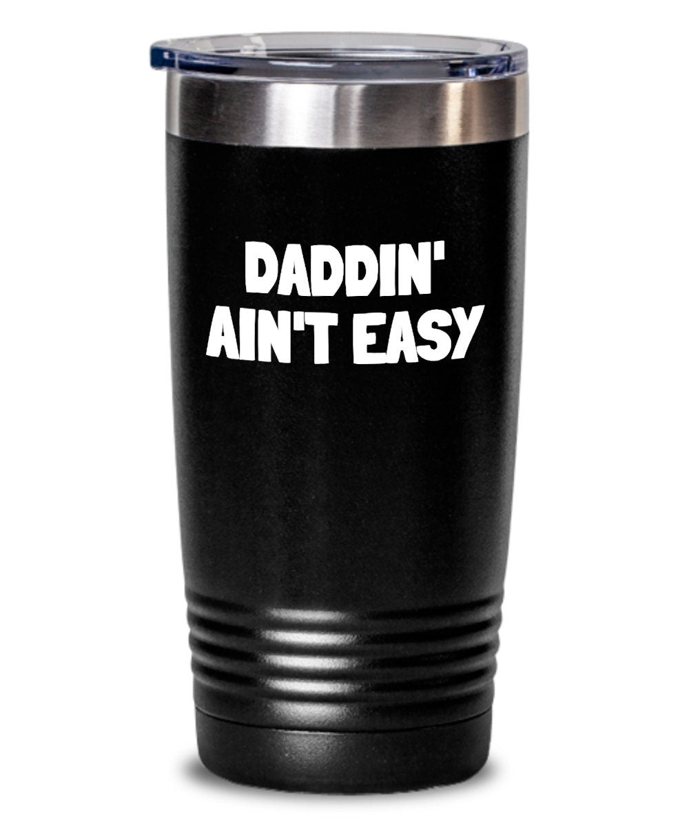 Funny Dad Tumbler Dad Gift Father Gift Father39s Day Gift Father39s Birthday Present Daddin39 Ain39t Easy Graphic Tee – Warm & Stylish · Great Gift For Fans