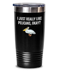 Funny Pelican Tumbler Pelican Lover Gift Idea I Just Really Like Pelicans Okay Pelican Present Graphic Tee – Soft Feel · High-Quality Print