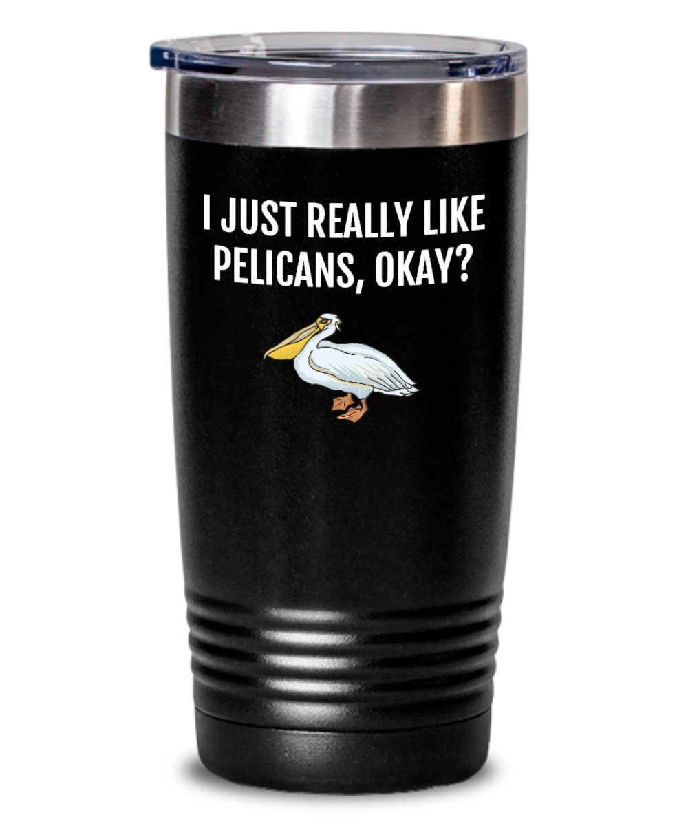 Funny Pelican Tumbler Pelican Lover Gift Idea I Just Really Like Pelicans Okay Pelican Present Graphic Tee – Soft Feel · High-Quality Print