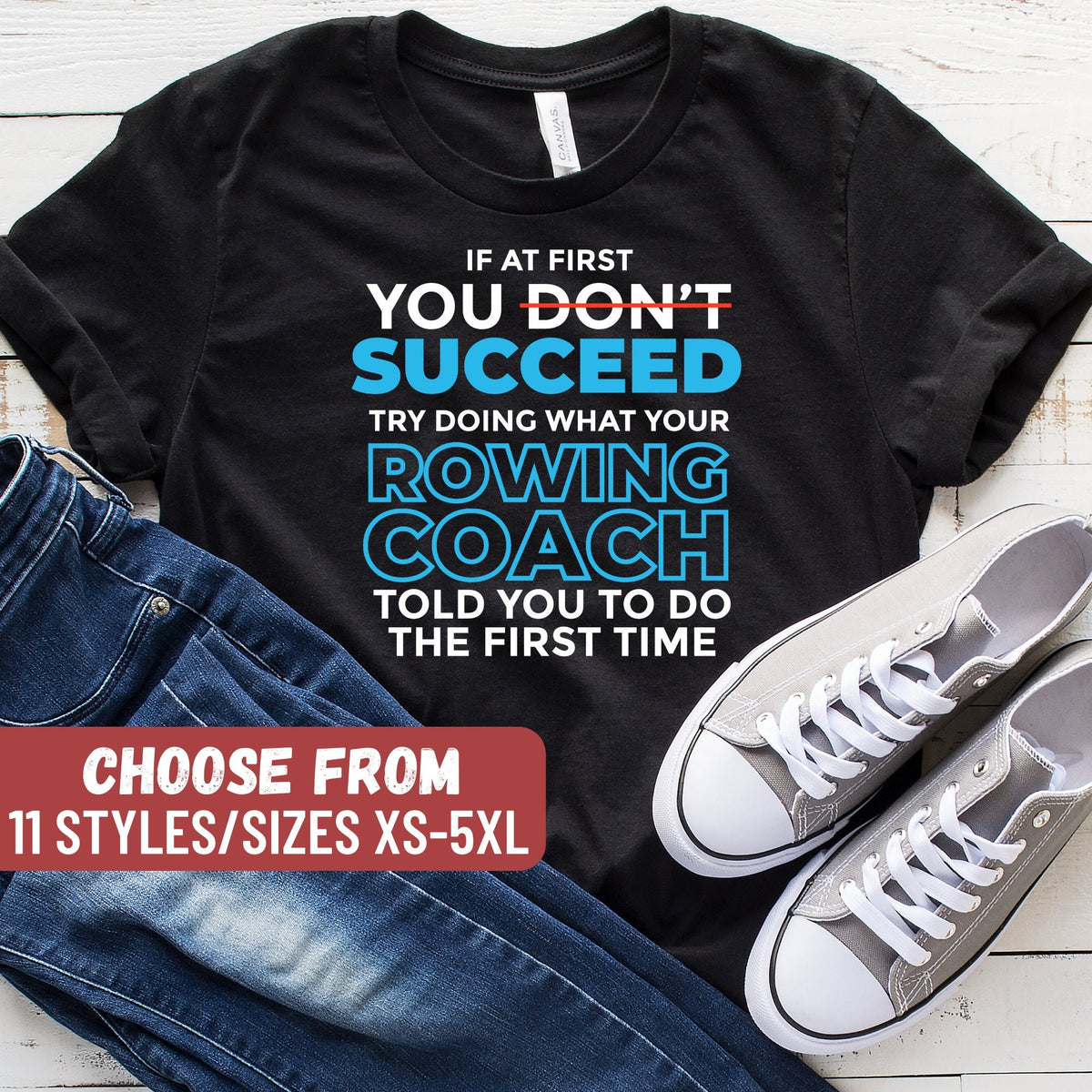 Funny Rowing Shirt Gift For Rowers If At First You Don39t Succeed Try Doing What Your Rowing Coach Told You To Do The First Time TShirt Graphic Tee – Cozy Vibes · Must-Have Style