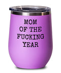 Funny Mom Wine Tumbler Mother Gift Idea Mother39s Day Mother39s Birthday Gift Mom Of The Fucking Year Rude Mom Gift Graphic Tee – Soft Feel · Great Gift For Fans