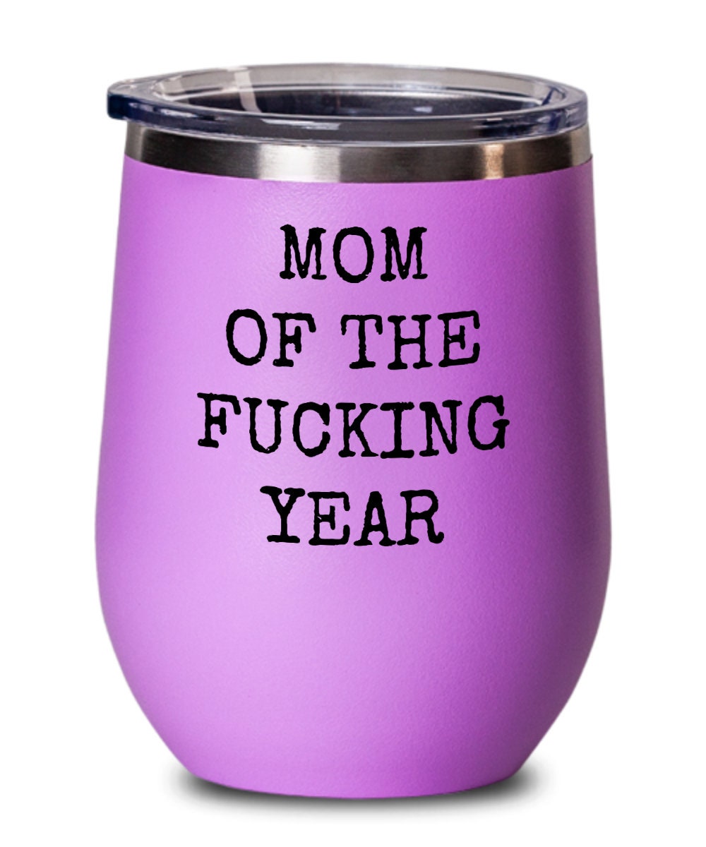 Funny Mom Wine Tumbler Mother Gift Idea Mother39s Day Mother39s Birthday Gift Mom Of The Fucking Year Rude Mom Gift Graphic Tee – Soft Feel · Great Gift For Fans