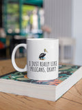 Funny Pelican Mug Pelican Lover Gift Idea I Just Really Like Pelicans Okay Pelican Present Graphic Tee – Fan Favorite · Must-Have Style