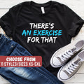 Physical Therapy Shirt Physical Therapist Gifts Funny Physical Therapist Assistant Shirt Physical There39s An Exercise For That TShirt Graphic Tee – Premium Graphic · High-Quality Print