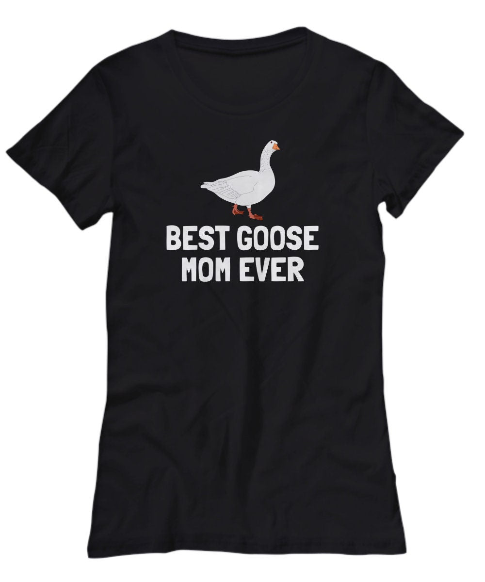 Funny Goose Shirt Goose Gift Geese Gifts Goose Lover Gifts Goose Farmer Best Goose Mom Ever Women39s Tee Graphic Tee – Premium Graphic · Must-Have Style
