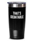 Debater Tumbler Debate Teacher or Coach Gift Speech and Debate Club Gift Thats Debatable Graphic Tee – Feel-Good Design · Trending Graphic Apparel