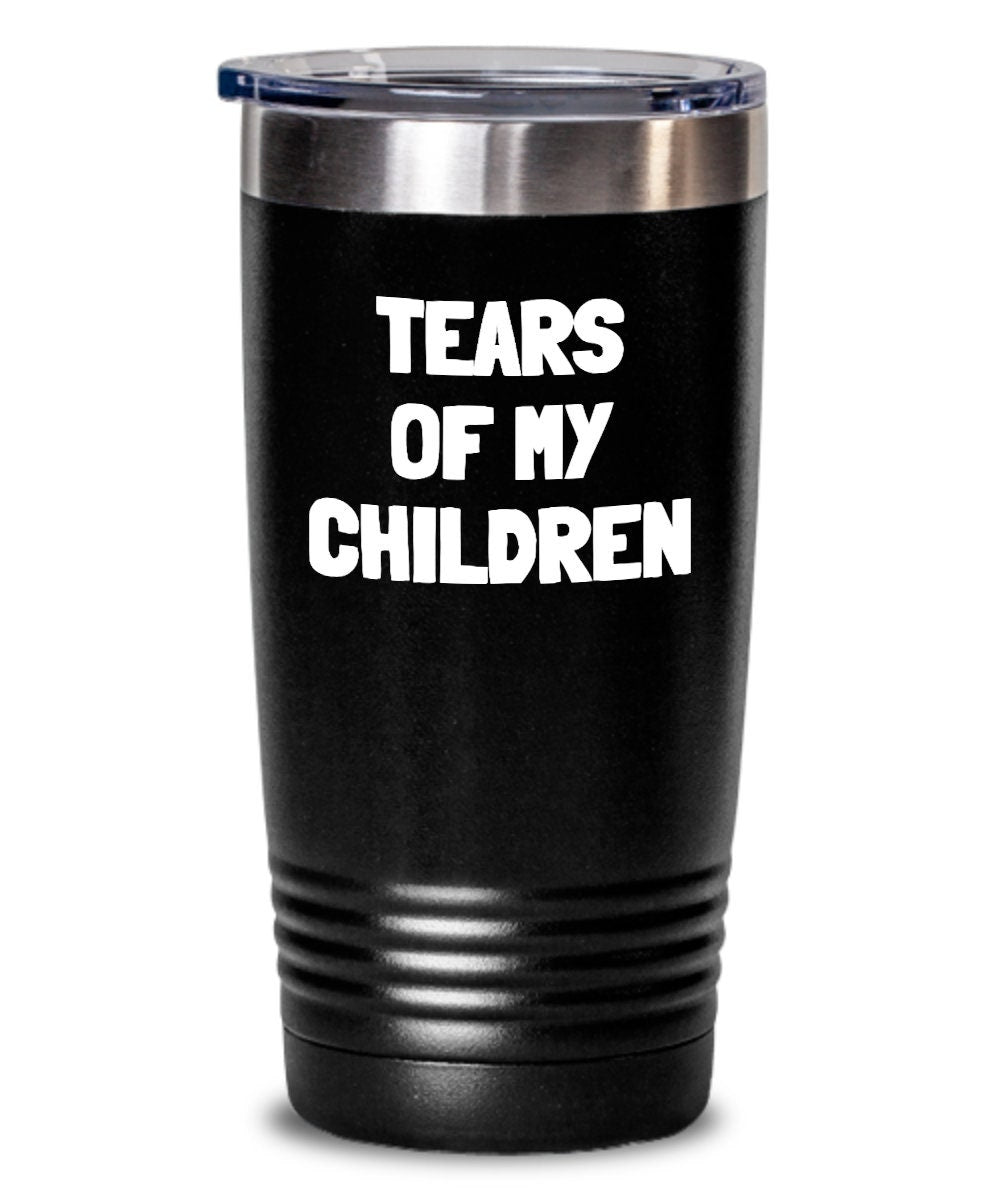 Gift for Mom or Dad Mother39s Day or Father39s Day Tears of my Children Funny Tumbler For Mom or Dad Graphic Tee – Easygoing Wear · Must-Have Style