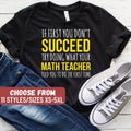 Math Teacher Gift Math Teacher Shirts If First You Don39t Succeed Try Doing What Your Math Teacher Told You To Do The First Time TShirt Graphic Tee – Bold Style · Great Gift For Fans