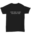 Hip Replacement Gift Hip Surgery Shirt Hip Joint Surgery Get Well Gift Recovery Gift New Hip Same Amazing Me Unisex Tee Graphic Tee – Aesthetic Look · Perfect For Daily Wear