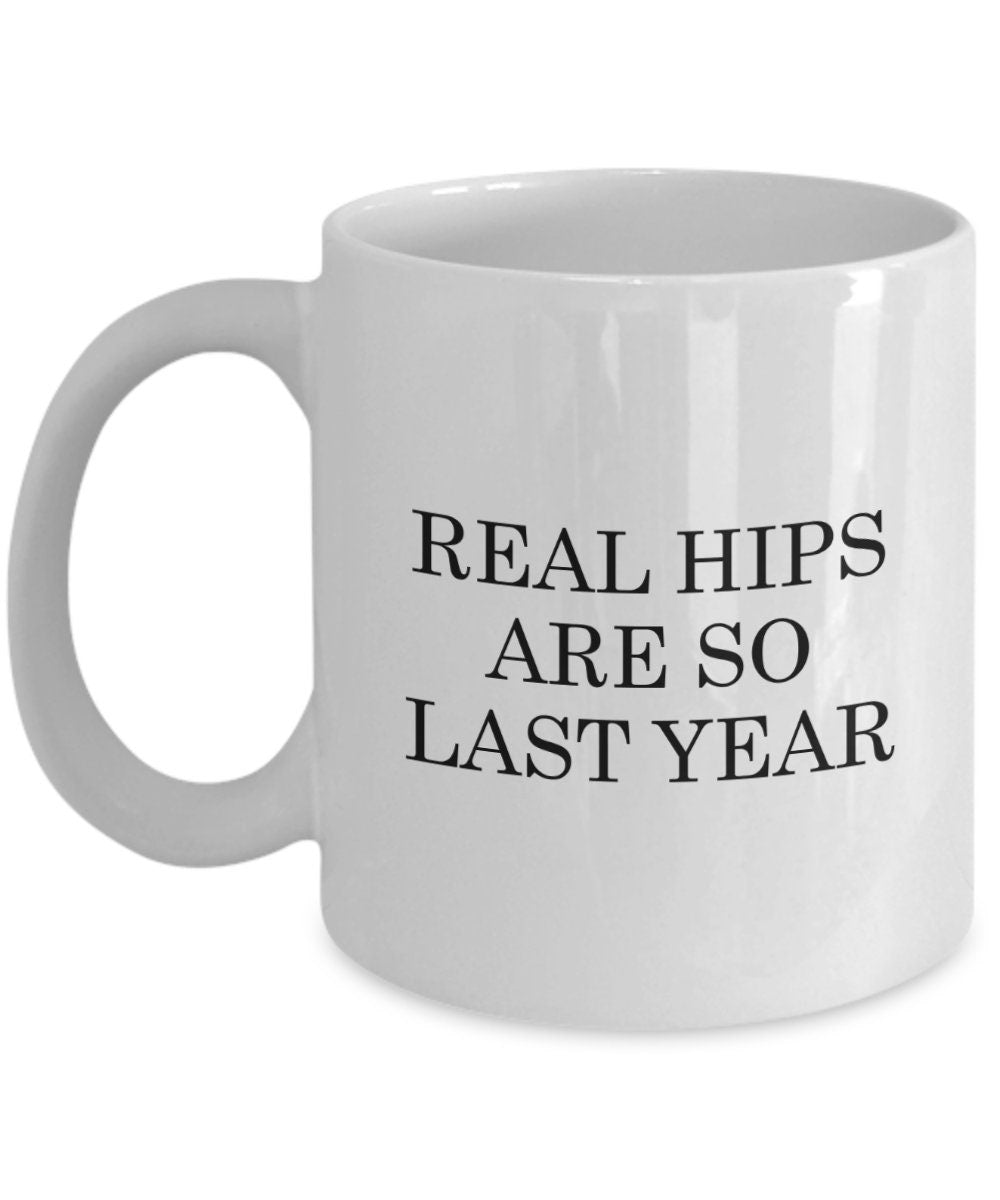 Hip Replacement Gift Hip Surgery Mug Hip Joint Surgery Get Well Gift Recovery Gift Real Hips Are So Last Year Graphic Tee – Feel-Good Design · Must-Have Style