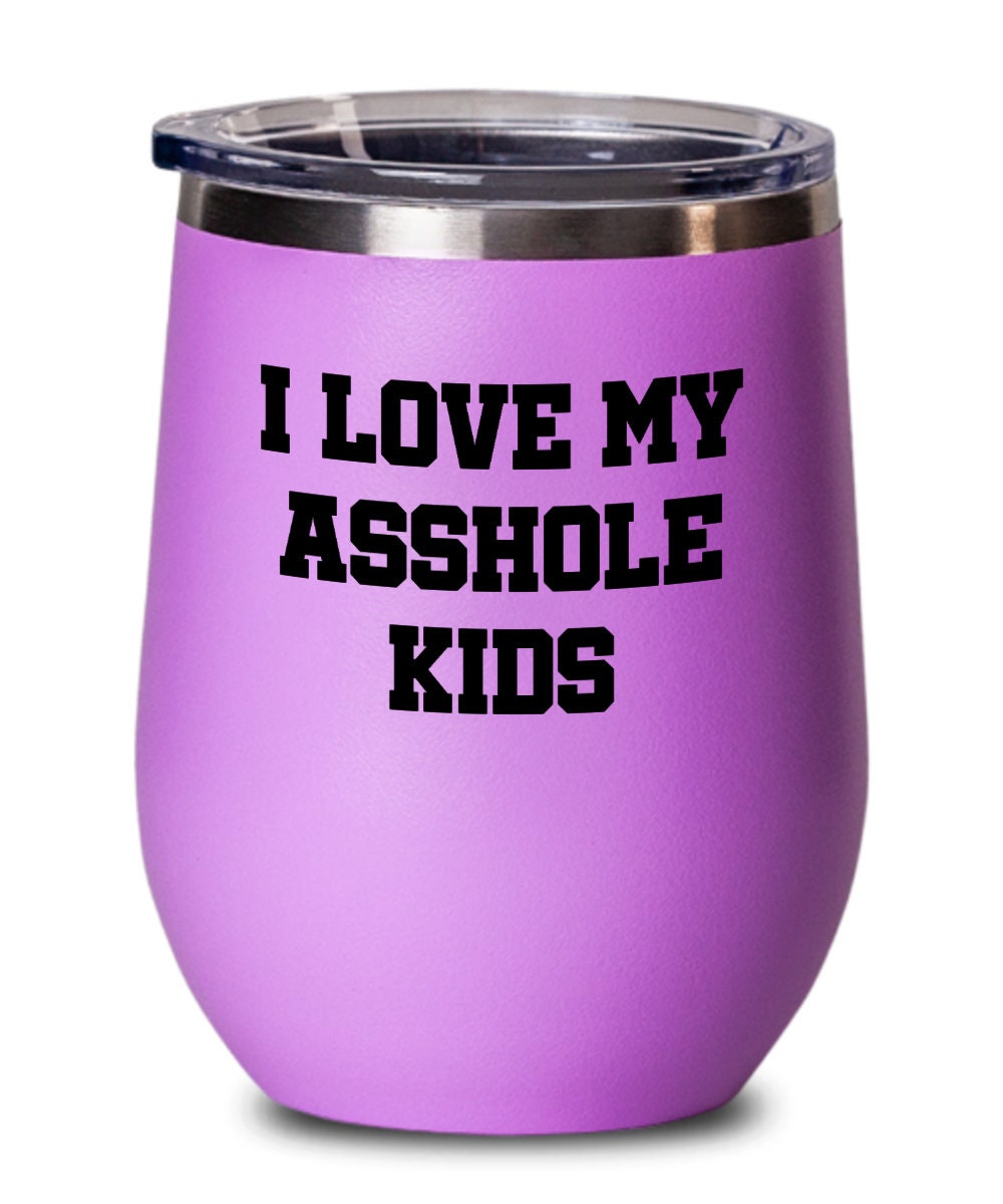 Funny Mom Wine Tumbler Mom Rude Wine Glass Dad Gift Idea Father39s Day Mother39s Day Parent39s Birthday I Love My Asshole Kids Graphic Tee – Warm & Stylish · Trending Graphic Apparel