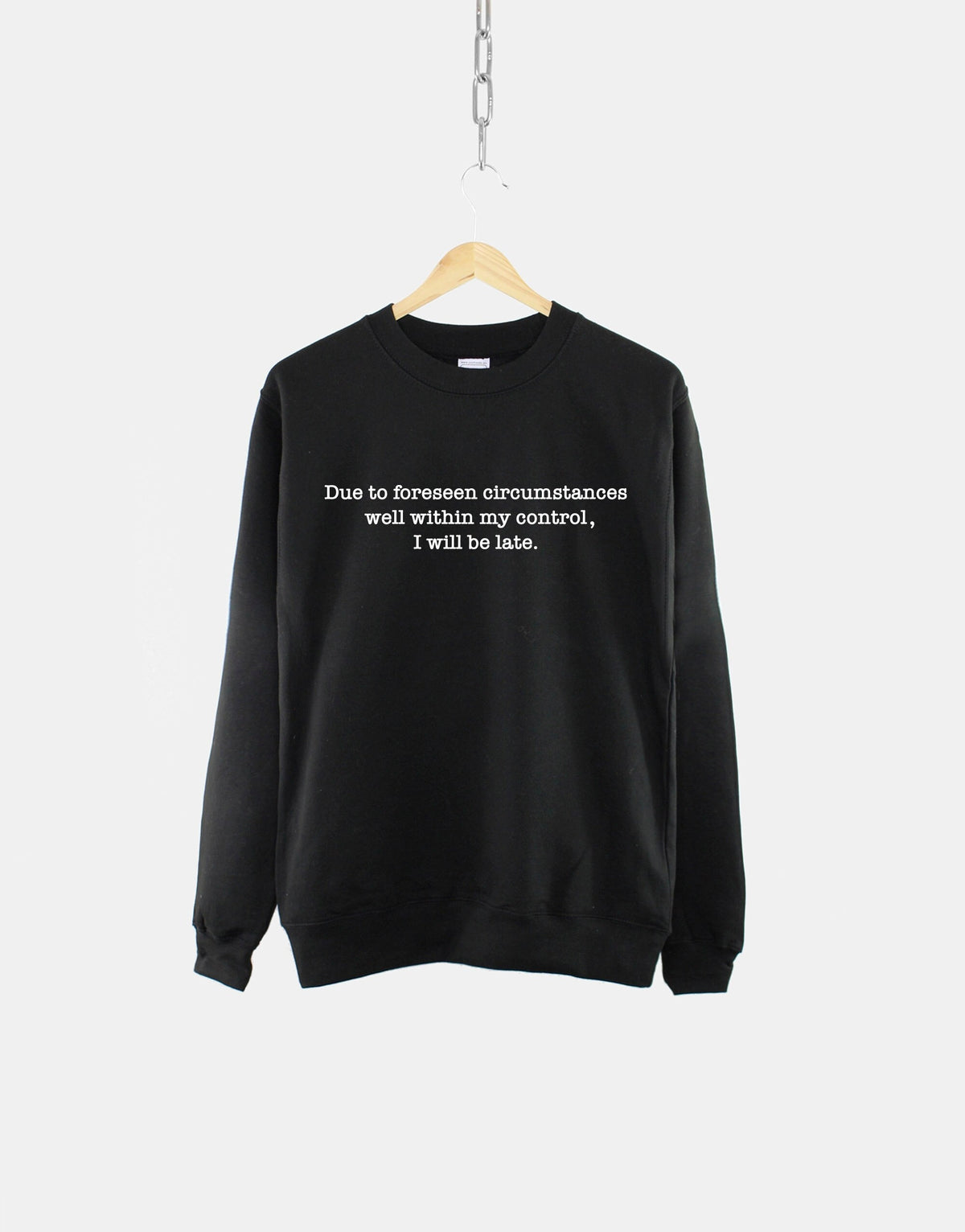 I Will Be Late Womens Sweatshirt Busy Mom Sweatshirt Mum Life Gift Due To Foreseen Circumstances Well Within My Control I Will Be Late Sweatshirt – Everyday Comfort · Must-Have Style