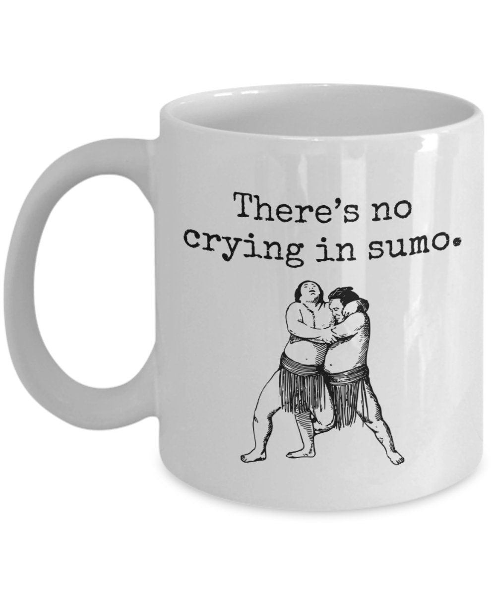 Sumo Gift Sumo Wrestling Mug Sumo Wrestler Gift Funny Sumo Present There39s No Crying In Sumo Graphic Tee – Warm & Stylish · High-Quality Print