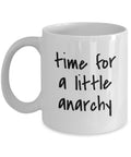 Anarchy Mug Anarchy Gift Anarchist Gifts Time For a Little Anarchy Graphic Tee – Feel-Good Design · Perfect For Daily Wear